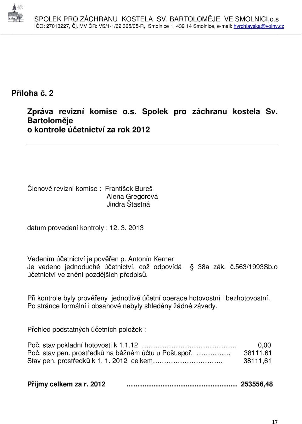 Antonín Kerner Je vedeno jednoduché účetnictví, což odpovídá účetnictví ve znění pozdějších předpisů. 38a zák. č.563/1993sb.