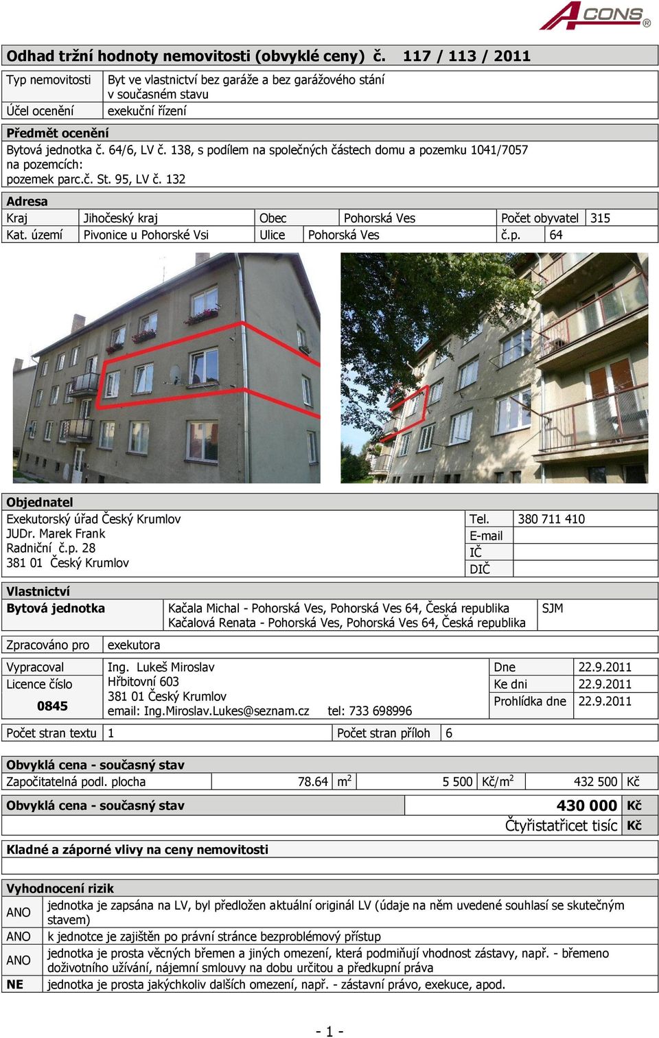 138, s podílem na společných částech domu a pozemku 1041/7057 na pozemcích: pozemek parc.č. St. 95, LV č. 132 Adresa Kraj Jihočeský kraj Obec Pohorská Ves Počet obyvatel 315 Kat.