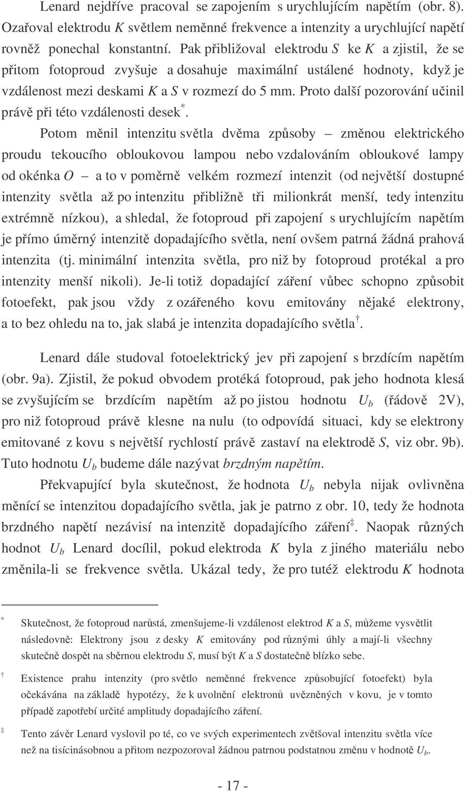 Proto další pozorování učinil právě při této vzdálenosti desek *.