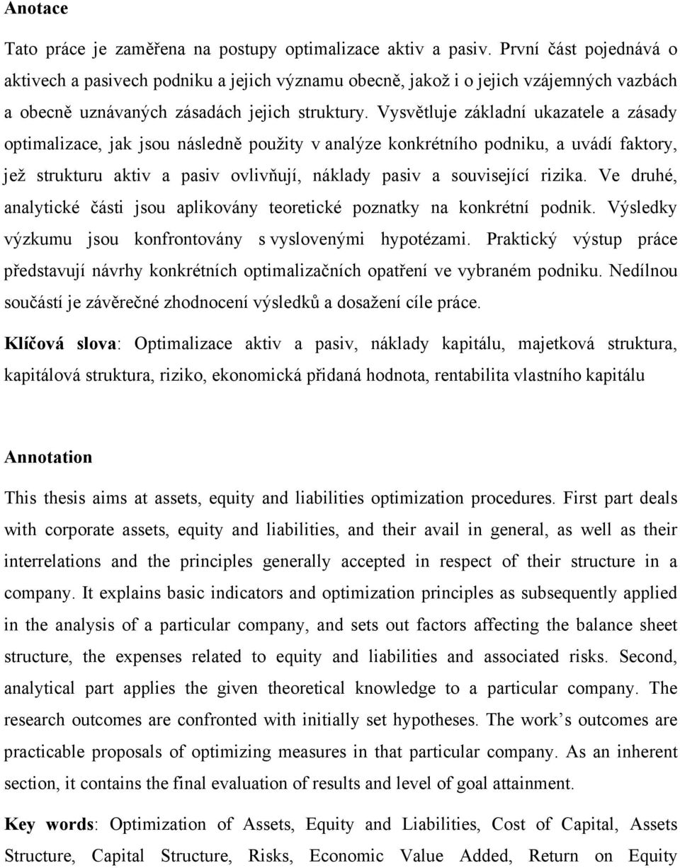 Vysvětluje základní ukazatele a zásady optimalizace, jak jsou následně použity v analýze konkrétního podniku, a uvádí faktory, jež strukturu aktiv a pasiv ovlivňují, náklady pasiv a související