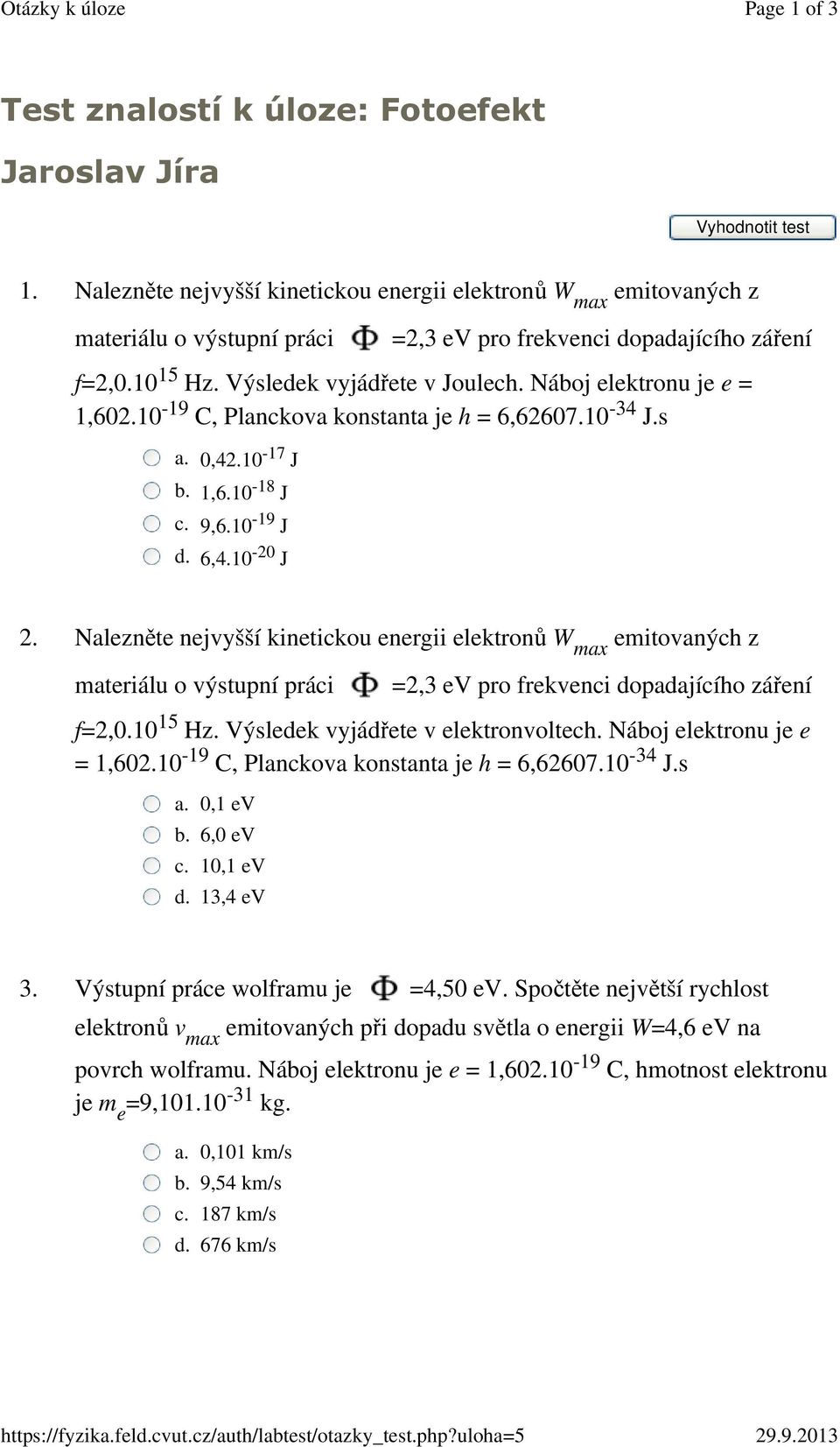 Náboj elektronu je e = 1,602.10-19 C, Planckova konstanta je h = 6,62607.10-34 J.s a. 0,42.10-17 J b. 1,6.10-18 J c. 9,6.10-19 J d. 6,4.10-20 J 2.