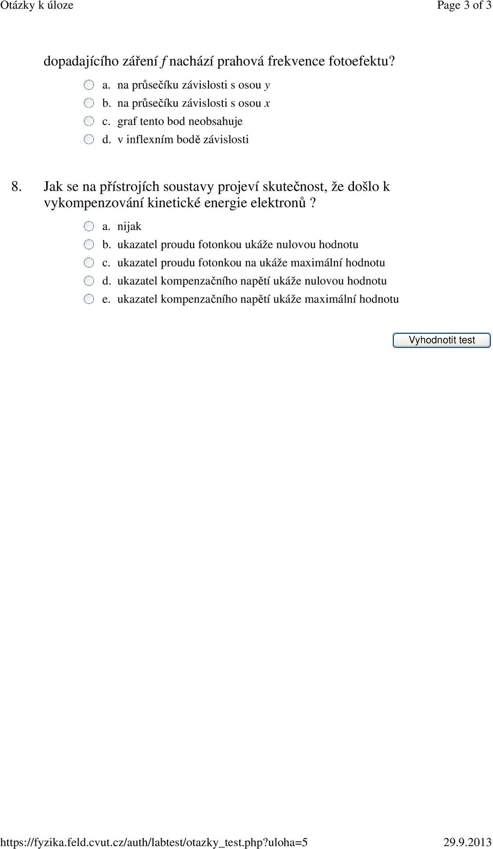 Jak se na přístrojích soustavy projeví skutečnost, že došlo k vykompenzování kinetické energie elektronů? a. nijak b.