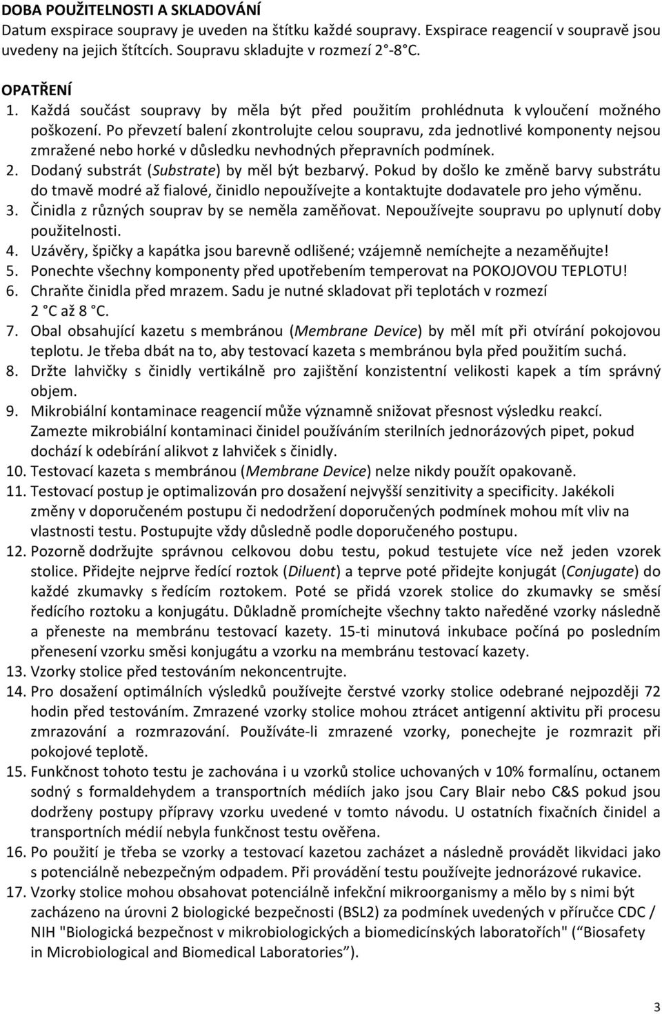 Po převzetí balení zkontrolujte celou soupravu, zda jednotlivé komponenty nejsou zmražené nebo horké v důsledku nevhodných přepravních podmínek. 2. Dodaný substrát (Substrate) by měl být bezbarvý.