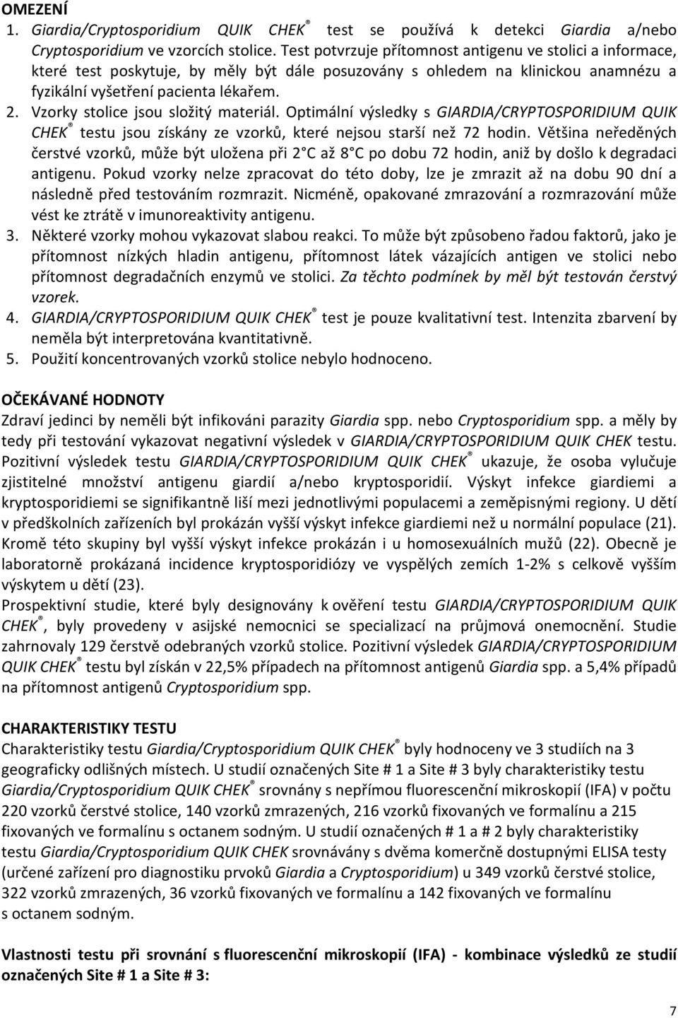 Vzorky stolice jsou složitý materiál. Optimální výsledky s GIARDIA/CRYPTOSPORIDIUM QUIK CHEK testu jsou získány ze vzorků, které nejsou starší než 72 hodin.