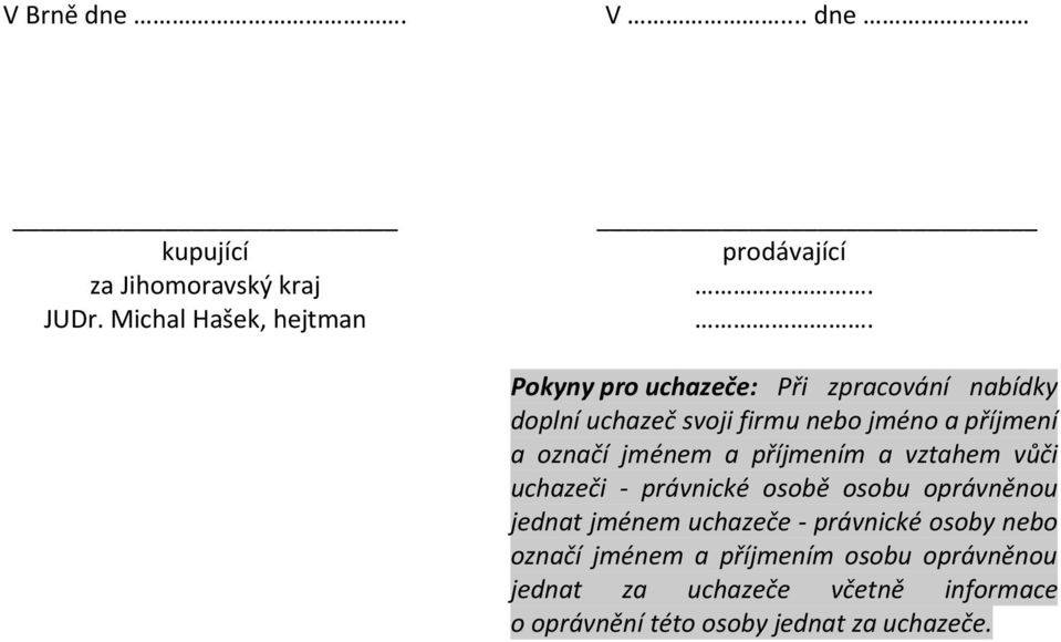 a příjmením a vztahem vůči uchazeči - právnické osobě osobu oprávněnou jednat jménem uchazeče - právnické