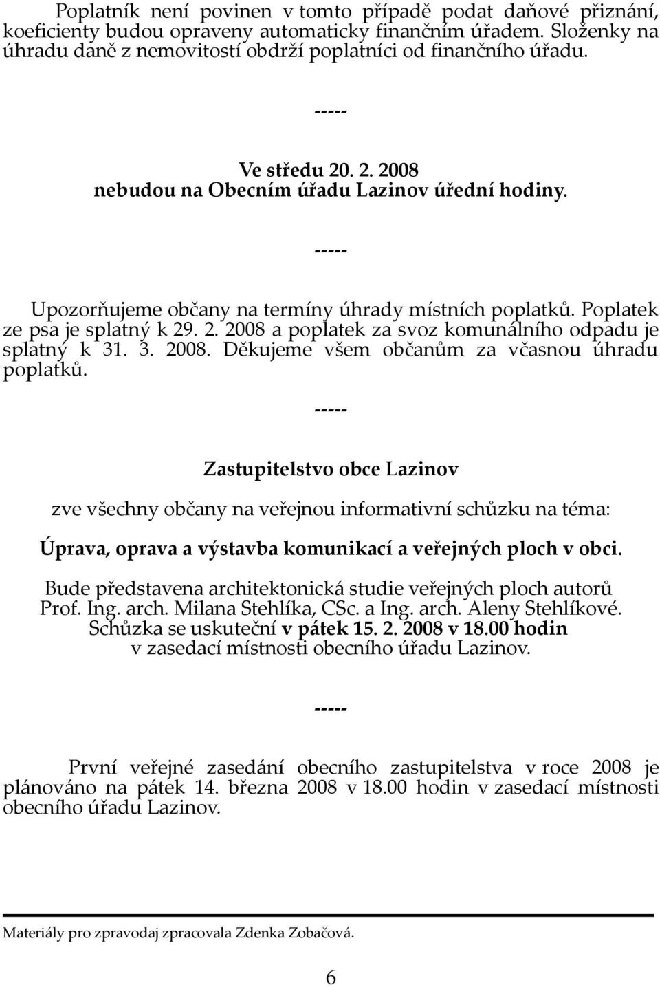 3. 2008. Děkujeme všem občanům za včasnou úhradu poplatků.