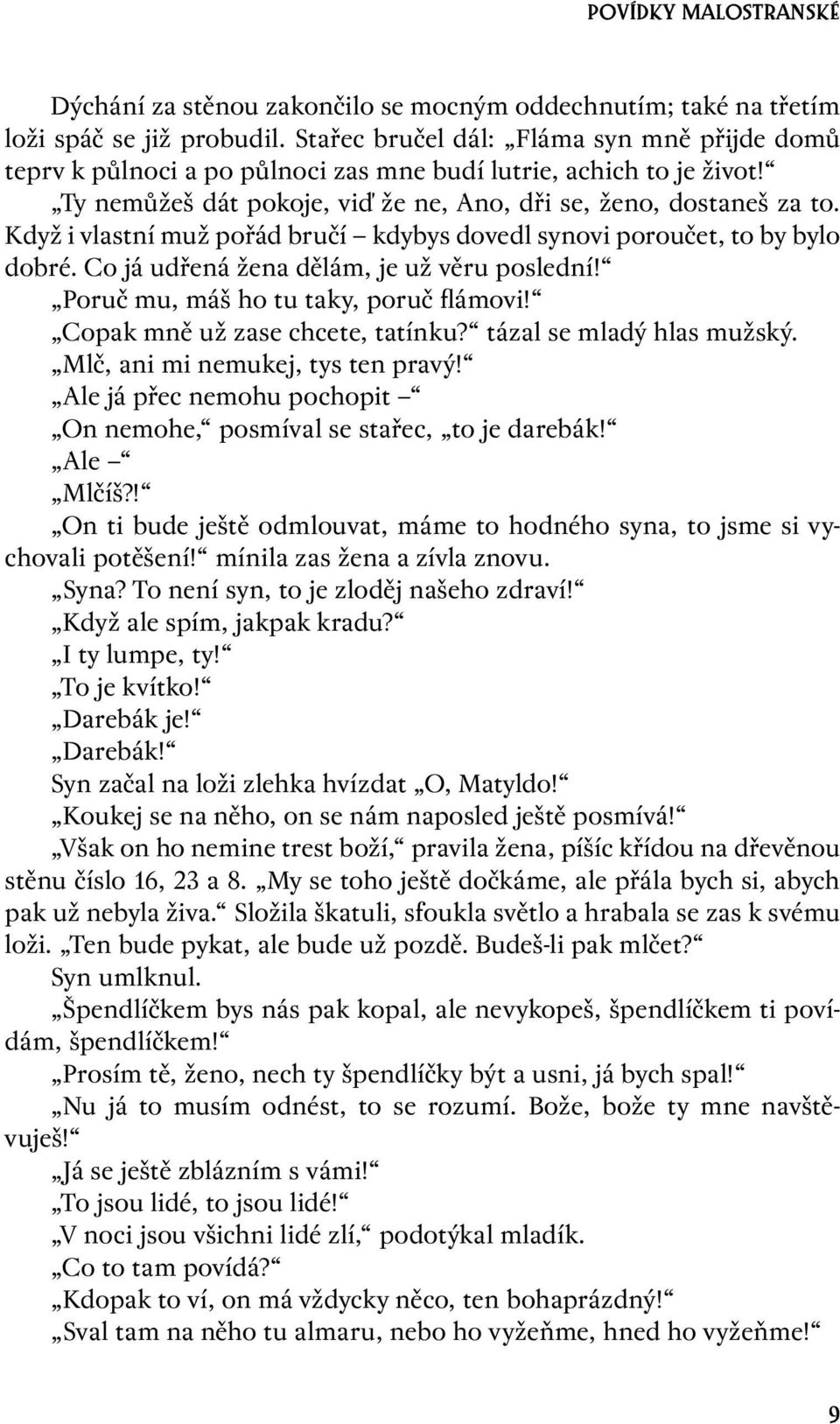 Když i vlastní muž pořád bručí kdybys dovedl synovi poroučet, to by bylo dobré. Co já udřená žena dělám, je už věru poslední! Poruč mu, máš ho tu taky, poruč flámovi!