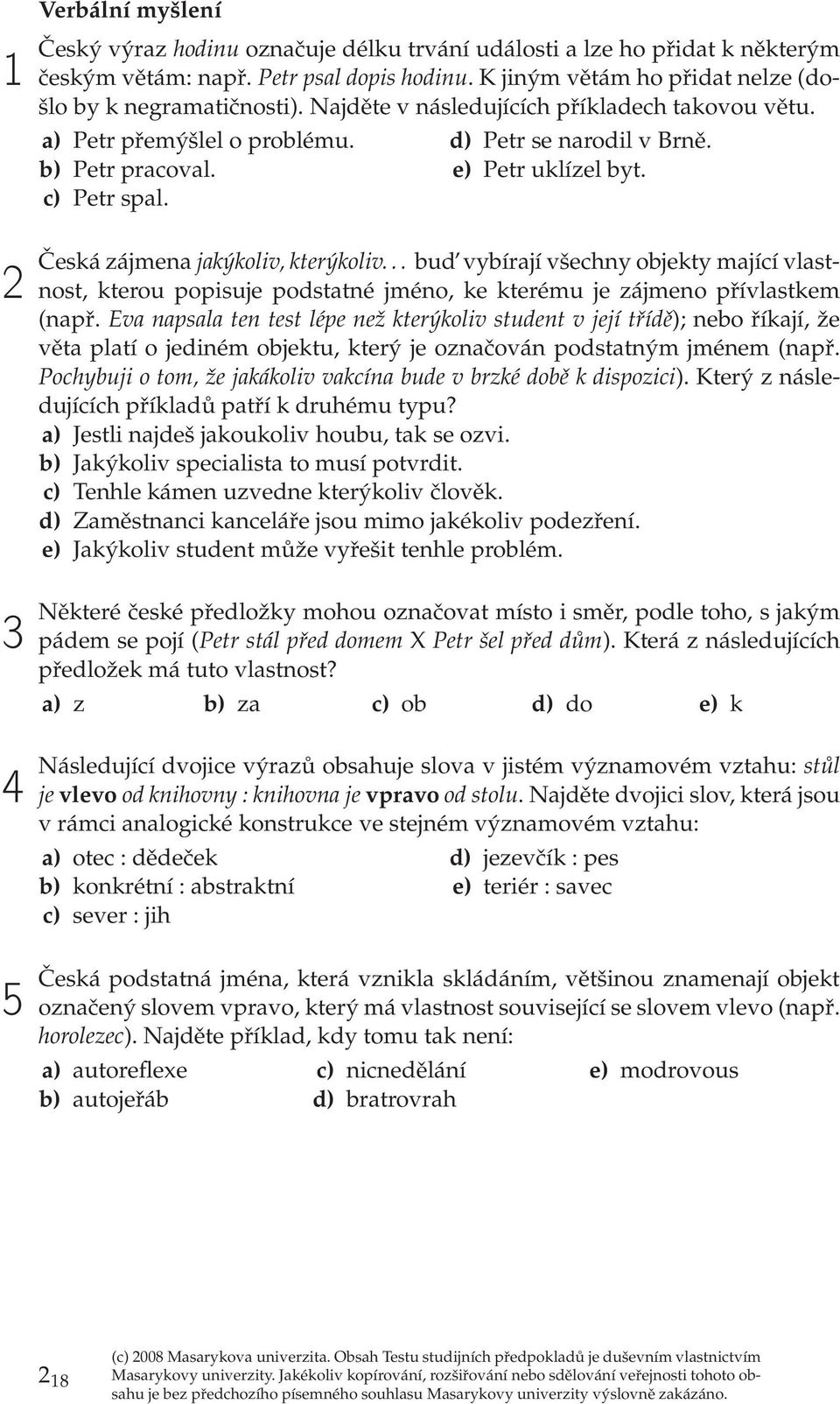 .. bud vybírají všchny objkty mající vlastnost, ktrou popisuj podstatné jméno, k ktrému j zájmno přívlastkm (např.