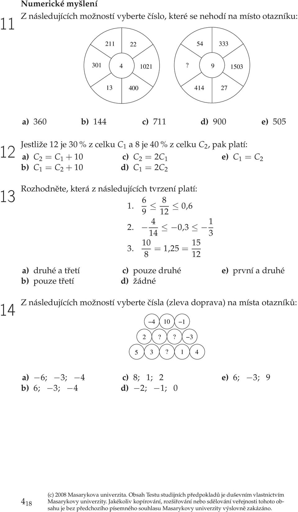 = C 2 b) C 1 = C 2 + 10 d) C 1 = 2C 2 13 Rozhodnět, ktrá z násldujících tvrzní platí: 6 1. 9 8 12 0,6 a) druhé a třtí b) pouz třtí 2. 4 14 0,3 1 3 3.