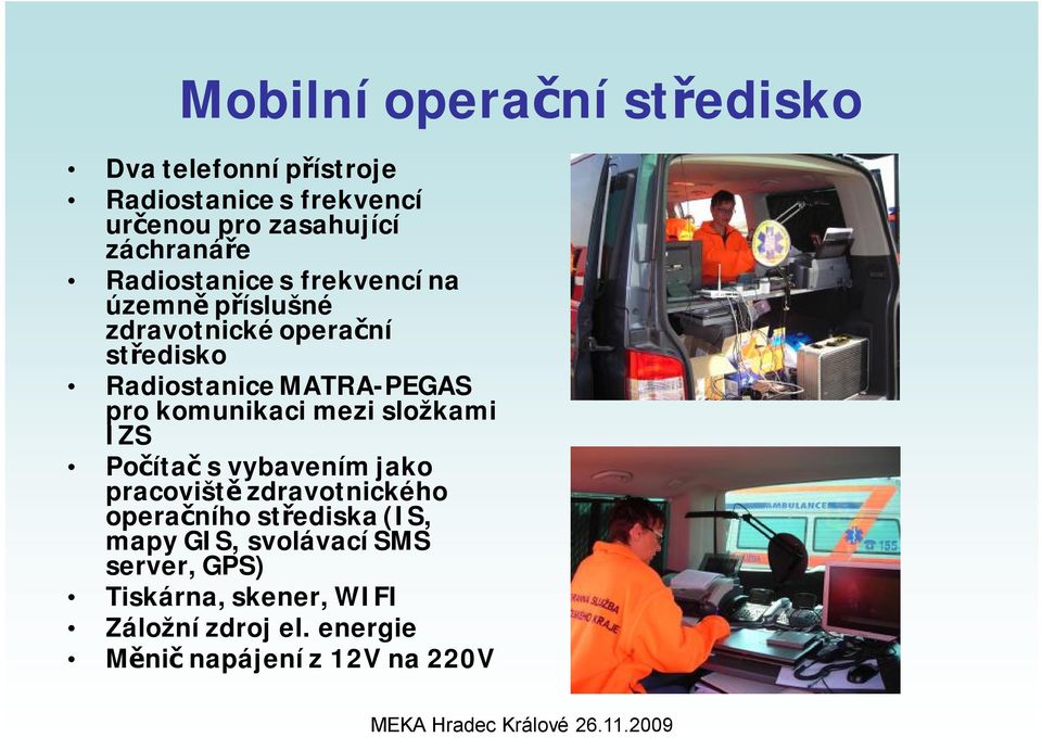 MATRA-PEGAS pro komunikaci mezi složkami IZS Počítač s vybavením jako pracoviště zdravotnického operačního