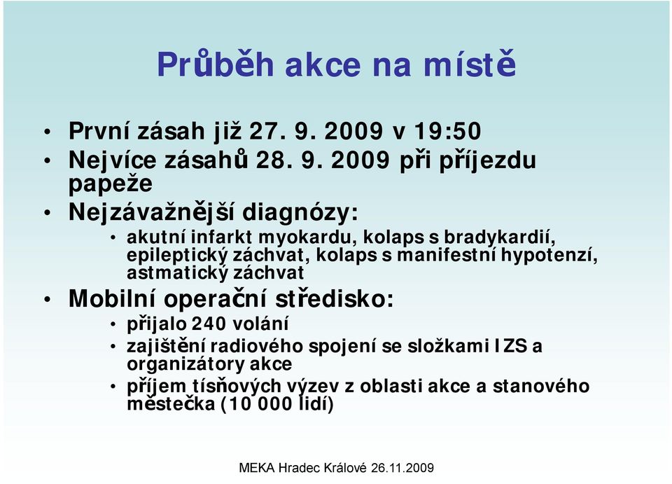 2009 při příjezdu papeže Nejzávažnější diagnózy: akutní infarkt myokardu, kolaps s bradykardií, epileptický