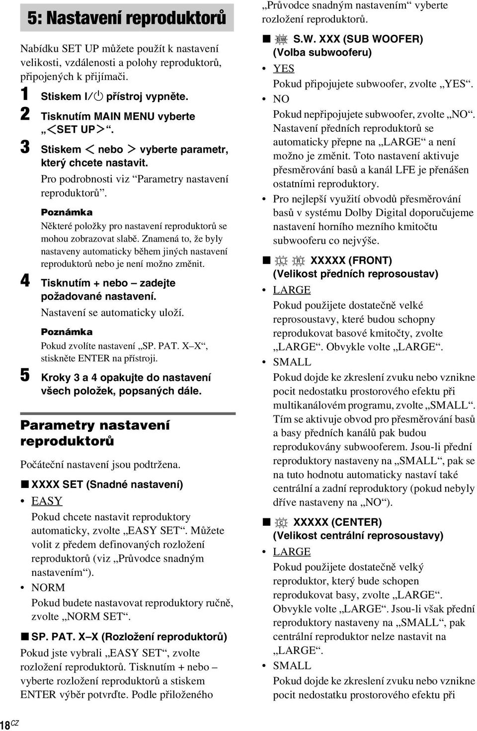 Poznámka Některé položky pro nastavení reproduktorů se mohou zobrazovat slabě. Znamená to, že byly nastaveny automaticky během jiných nastavení reproduktorů nebo je není možno změnit.