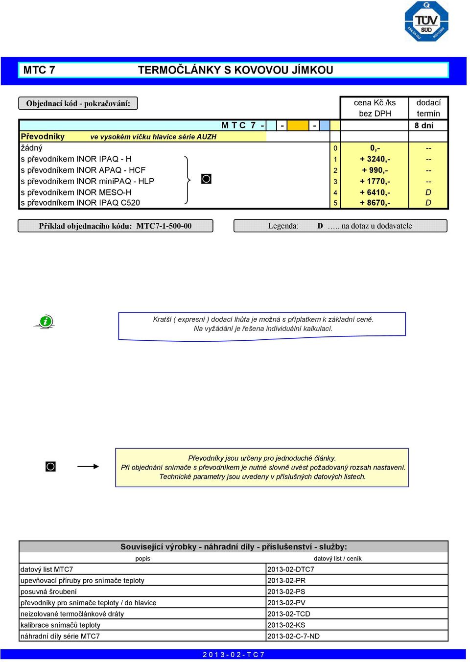 MTC7-1-500-00 Legenda: D.. na dotaz u dodavatele Kratší ( expresní ) lhůta je možná s příplatkem k základní ceně. Na vyžádání je řešena individuální kalkulací.