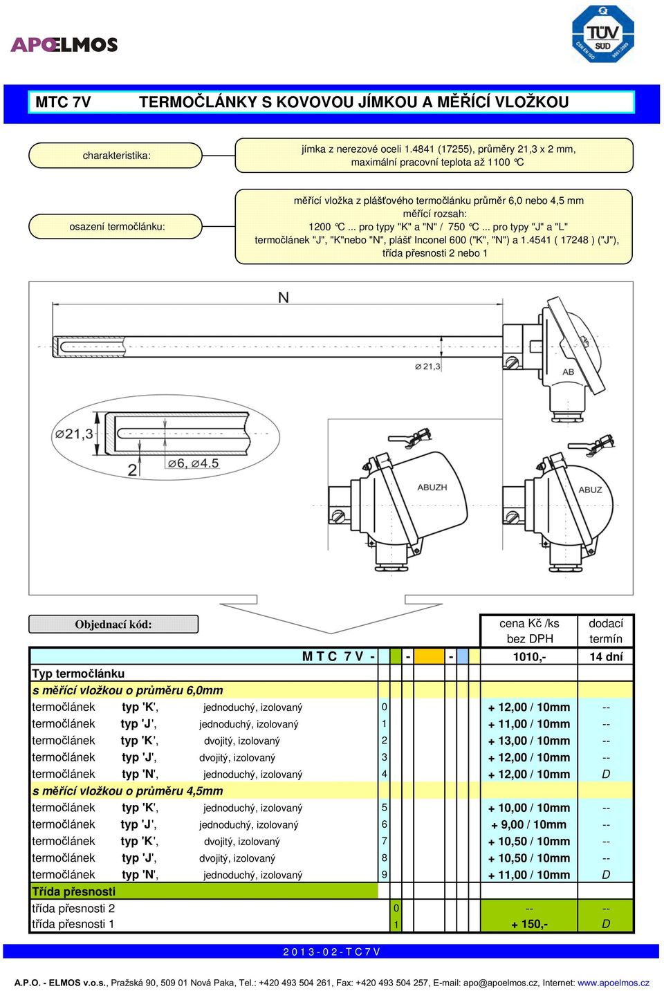 .. pro typy "K" a "N" / 750 C... pro typy "J" a "L" termočlánek "J", "K"nebo "N", plášť Inconel 600 ("K", "N") a 1.