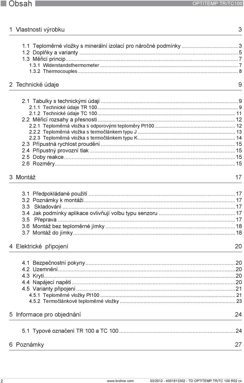 .. 12 2.2.2 Teploměrná vložka s termočlánkem typu J... 13 2.2.3 Teploměrná vložka s termočlánkem typu K... 14 2.3 Přípustná rychlost proudění...15 2.4 Přípustný provozní tlak...15 2.5 Doby reakce.