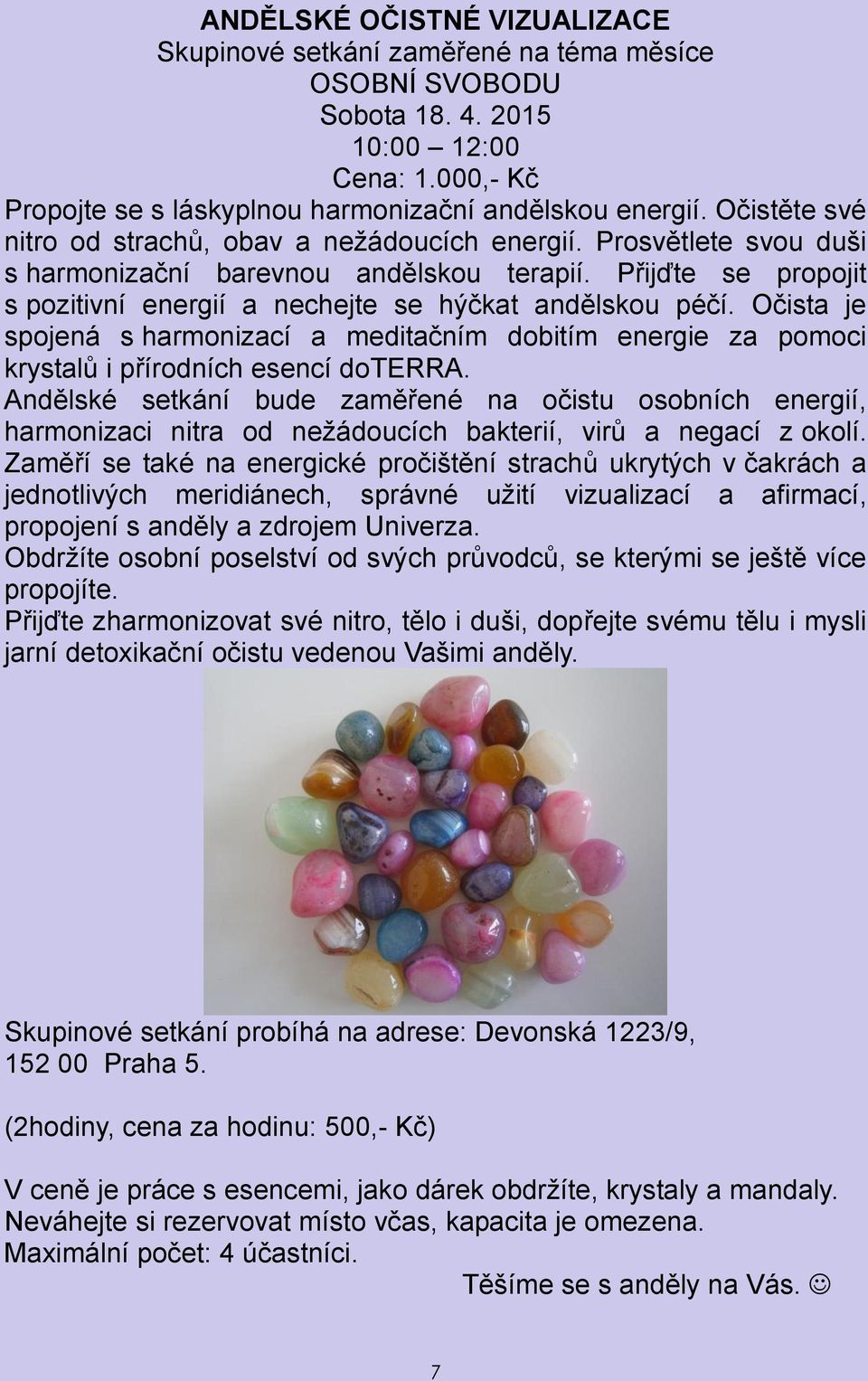 Očista je spojená s harmonizací a meditačním dobitím energie za pomoci krystalů i přírodních esencí doterra.