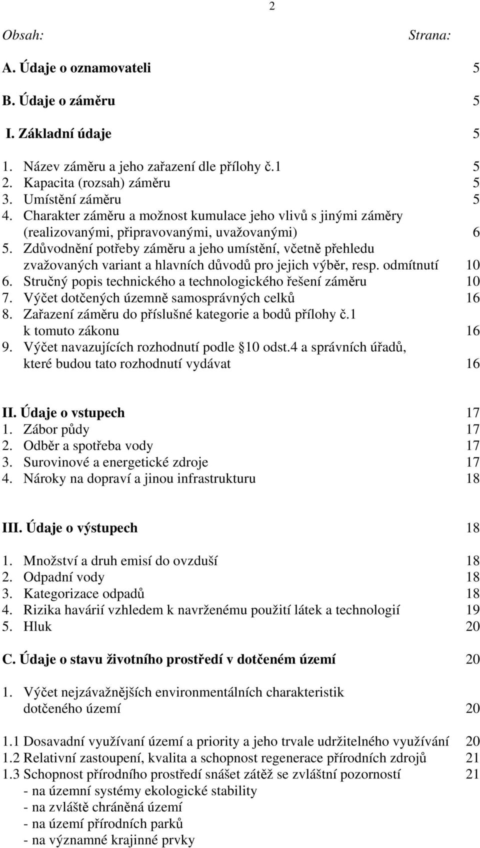 Zdůvodnění potřeby záměru a jeho umístění, včetně přehledu zvažovaných variant a hlavních důvodů pro jejich výběr, resp. odmítnutí 10 6. Stručný popis technického a technologického řešení záměru 10 7.