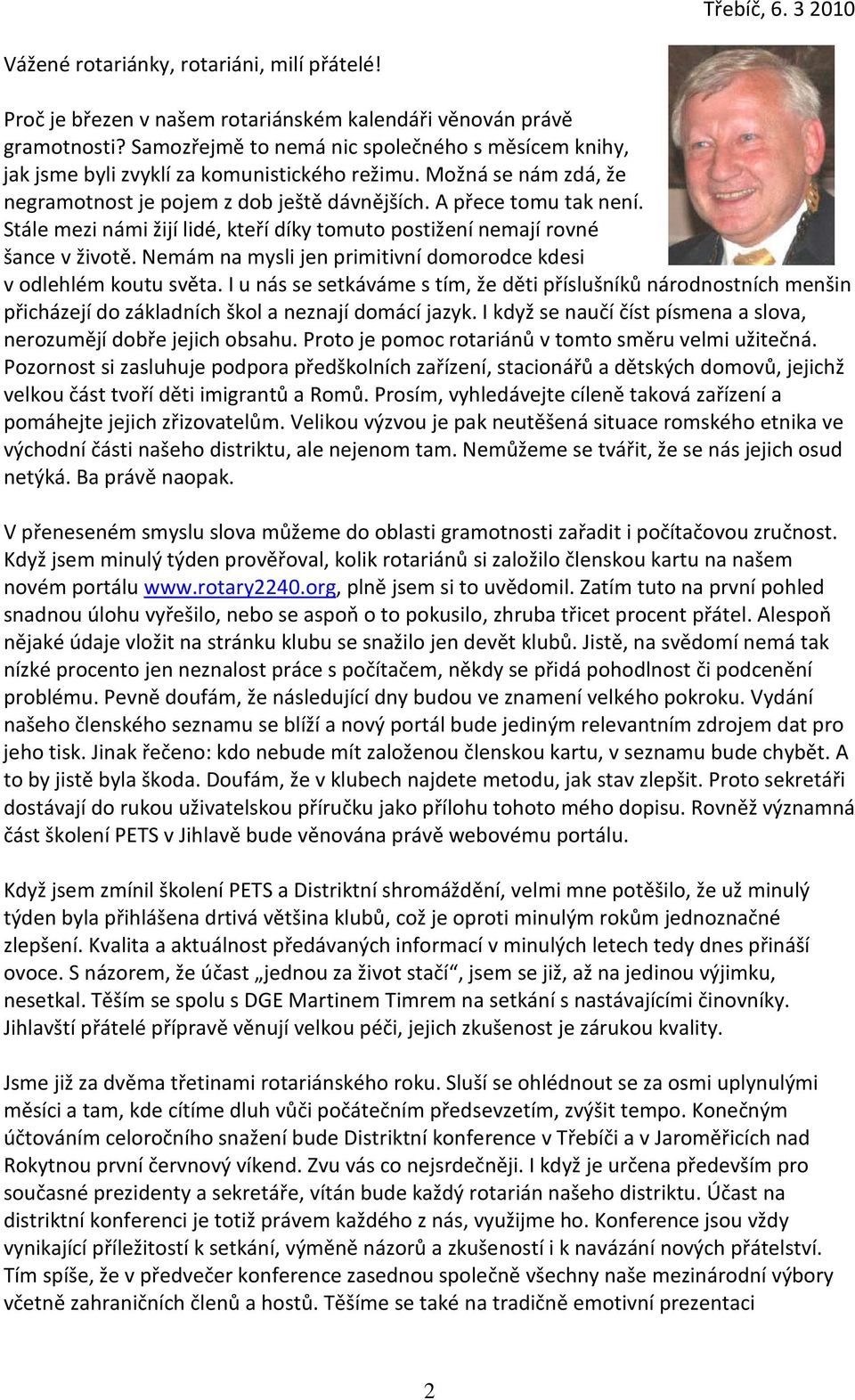 Stále mezi námi žijí lidé, kteří díky tomuto postižení nemají rovné šance v životě. Nemám na mysli jen primitivní domorodce kdesi v odlehlém koutu světa.