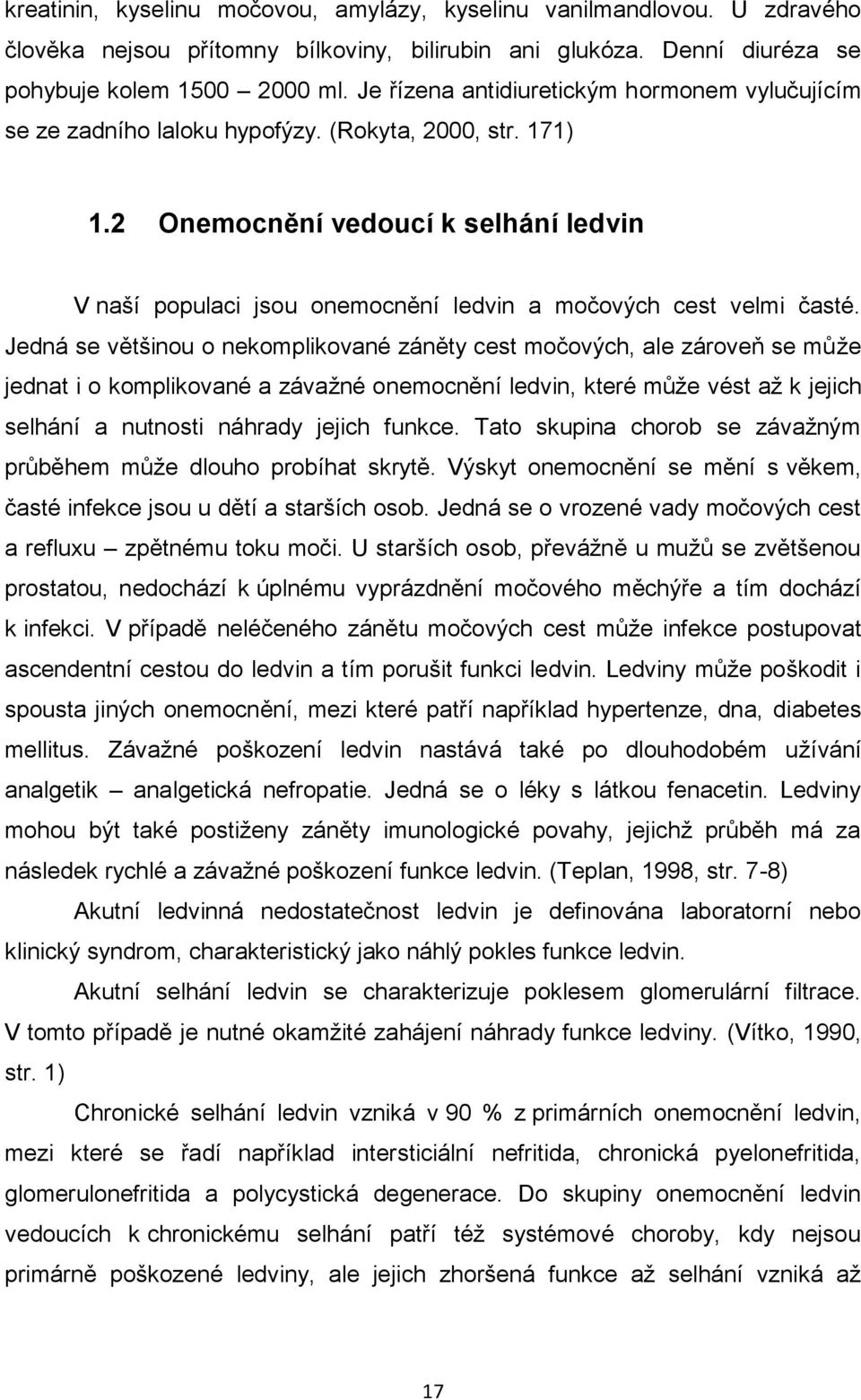 2 Onemocnění vedoucí k selhání ledvin V naší populaci jsou onemocnění ledvin a močových cest velmi časté.