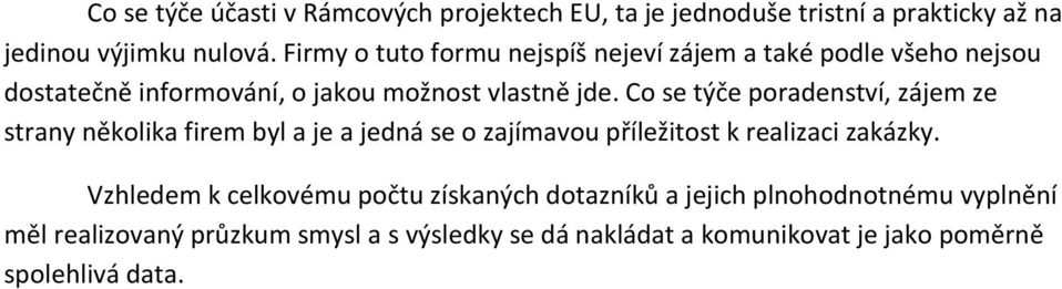 Co se týče poradenství, zájem ze strany několika firem byl a je a jedná se o zajímavou příležitost k realizaci zakázky.