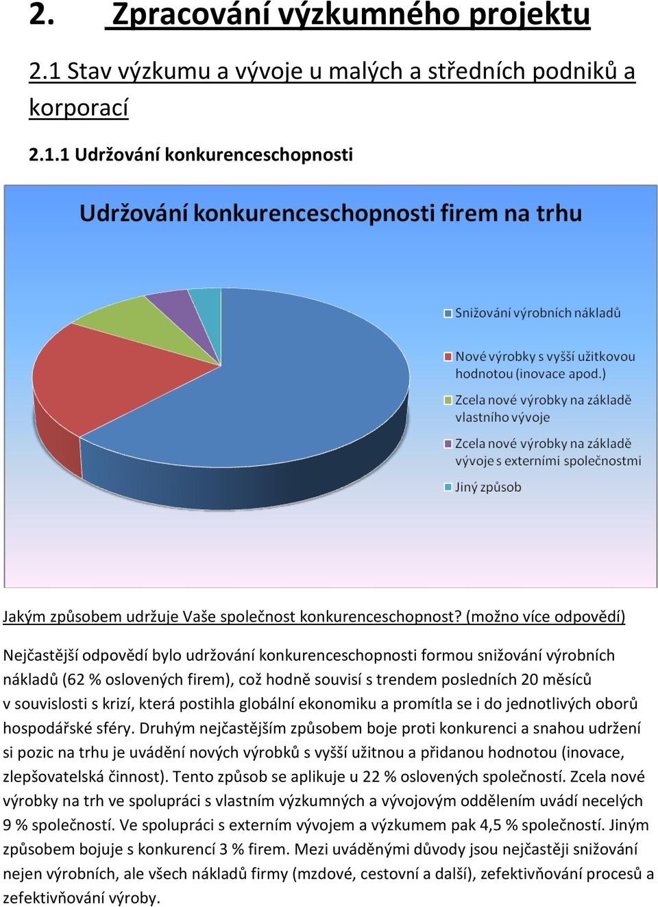 souvislosti s krizí, která postihla globální ekonomiku a promítla se i do jednotlivých oborů hospodářské sféry.