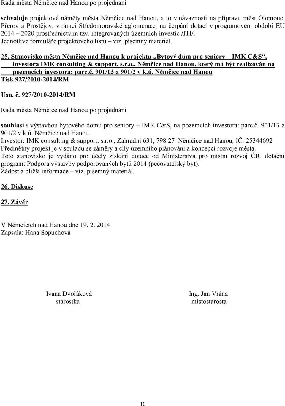 Stanovisko města Němčice nad Hanou k projektu Bytový dům pro seniory IMK C&S, investora IMK consulting & support, s.r.o., Němčice nad Hanou, který má být realizován na pozemcích investora: parc.č. 901/13 a 901/2 v k.