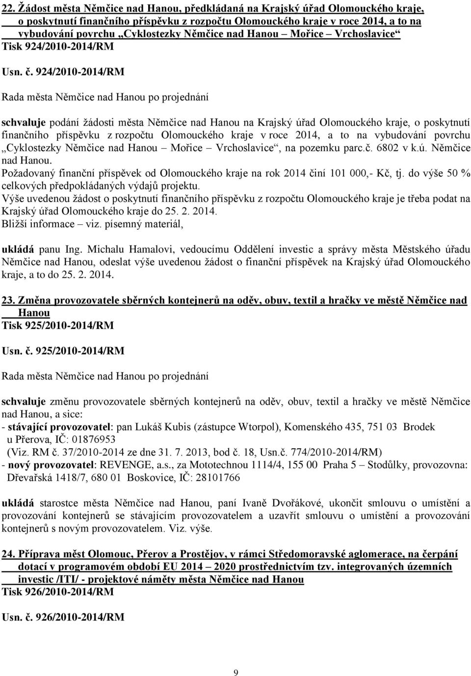 924/2010-2014/RM schvaluje podání žádosti města Němčice nad Hanou na Krajský úřad Olomouckého kraje, o poskytnutí finančního příspěvku z rozpočtu Olomouckého kraje v roce 2014, a to na vybudování