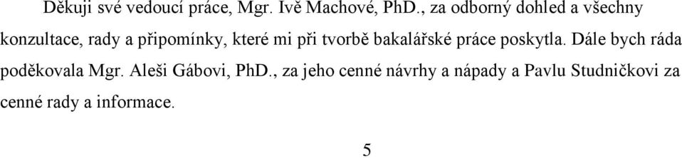 při tvorbě bakalářské práce poskytla. Dále bych ráda poděkovala Mgr.