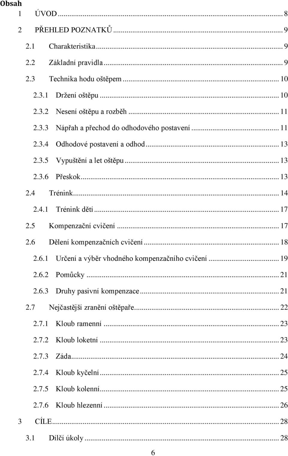 .. 18 2.6.1 Určení a výběr vhodného kompenzačního cvičení... 19 2.6.2 Pomůcky... 21 2.6.3 Druhy pasivní kompenzace... 21 2.7 Nejčastější zranění oštěpaře... 22 2.7.1 Kloub ramenní... 23 2.7.2 Kloub loketní.