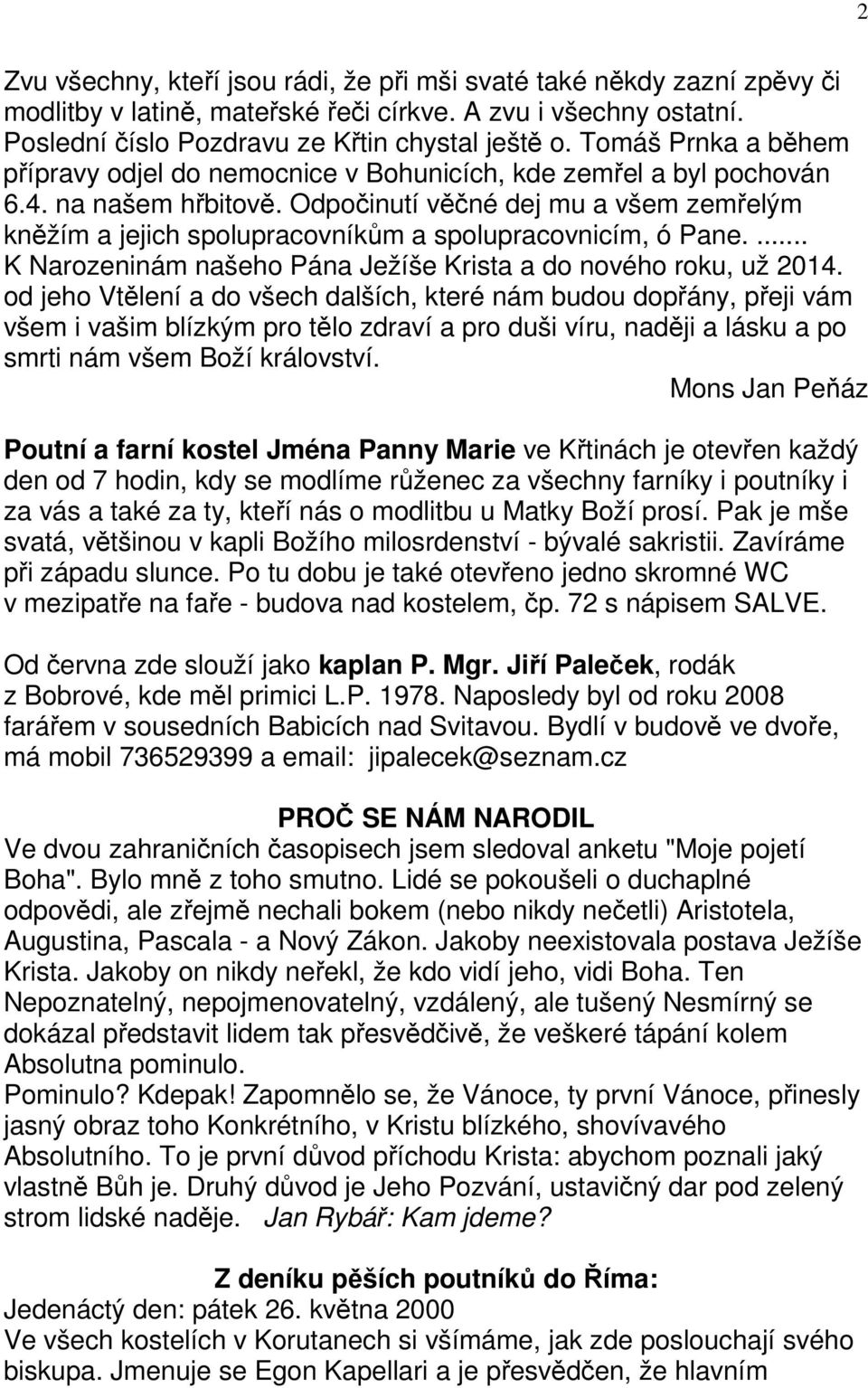 Odpočinutí věčné dej mu a všem zemřelým kněžím a jejich spolupracovníkům a spolupracovnicím, ó Pane.... K Narozeninám našeho Pána Ježíše Krista a do nového roku, už 2014.