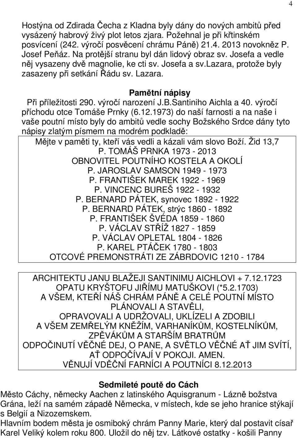Pamětní nápisy Při příležitosti 290. výročí narození J.B.Santiniho Aichla a 40. výročí příchodu otce Tomáše Prnky (6.12.
