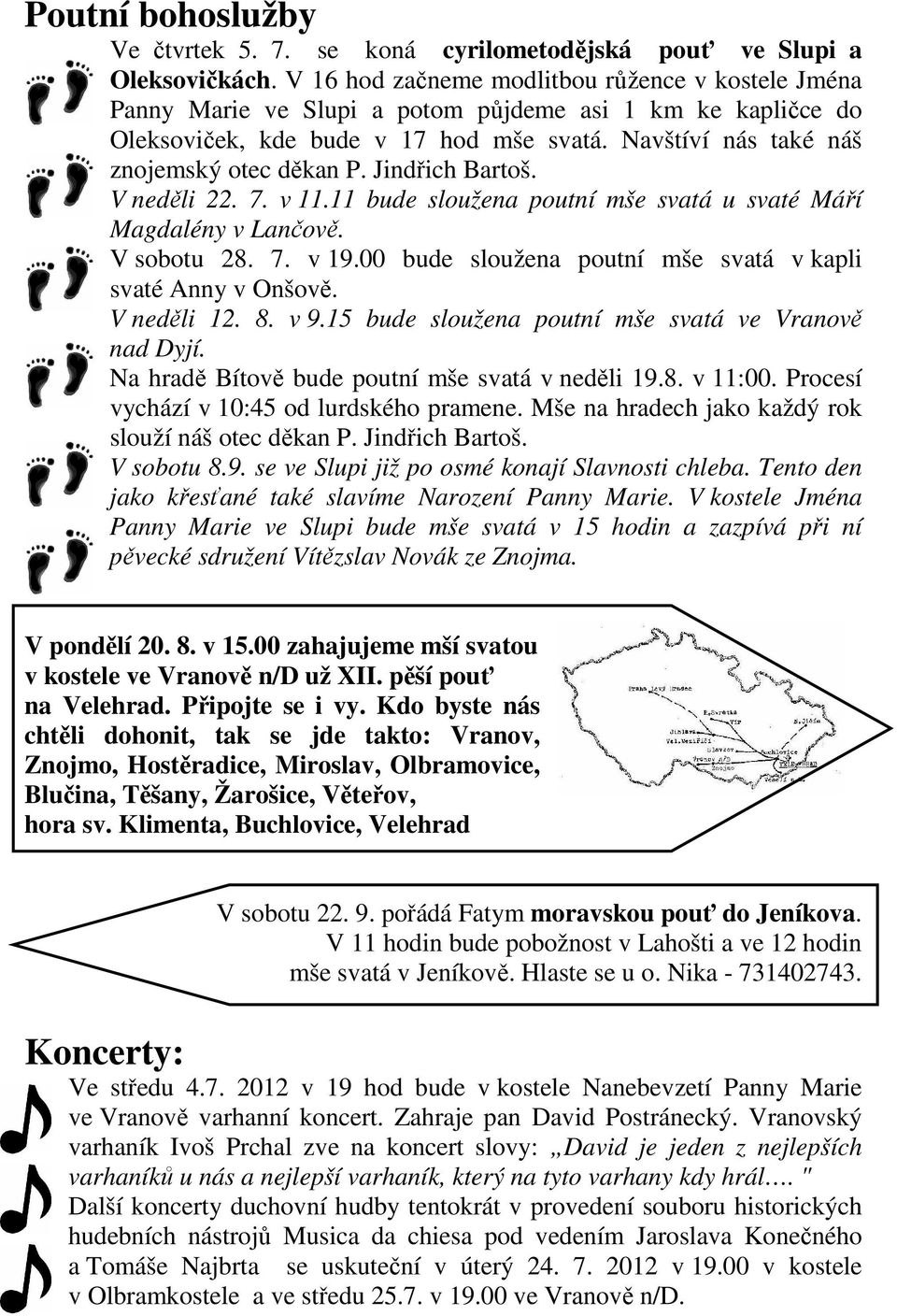 Jindřich Bartoš. V neděli 22. 7. v 11.11 bude sloužena poutní mše svatá u svaté Máří Magdalény v Lančově. V sobotu 28. 7. v 19.00 bude sloužena poutní mše svatá v kapli svaté Anny v Onšově.