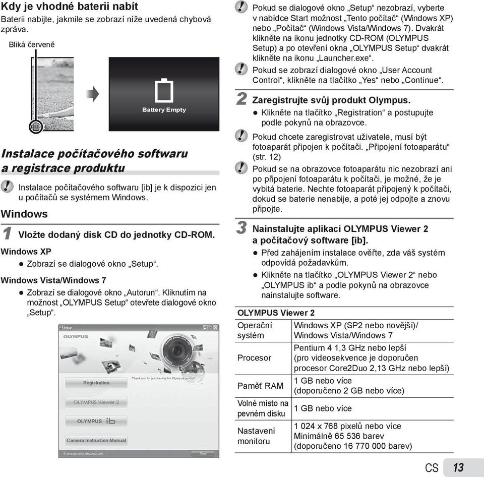 Windows 1 Vložte dodaný disk CD do jednotky CD-ROM. Windows XP Zobrazí se dialogové okno Setup. Windows Vista/Windows 7 Zobrazí se dialogové okno Autorun.