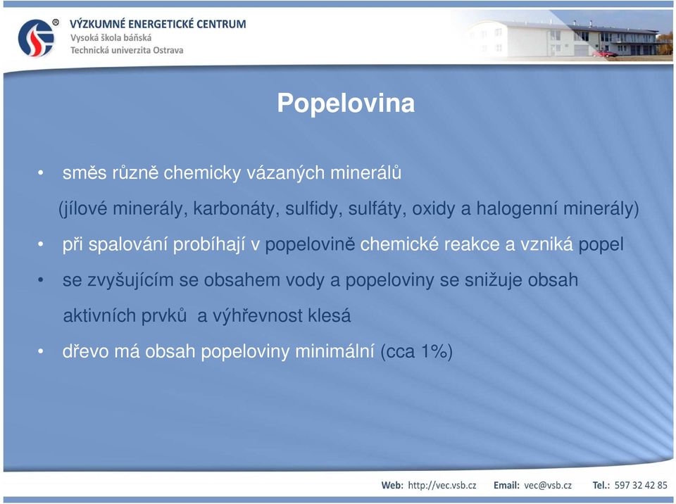 chemické reakce a vzniká popel se zvyšujícím se obsahem vody a popeloviny se