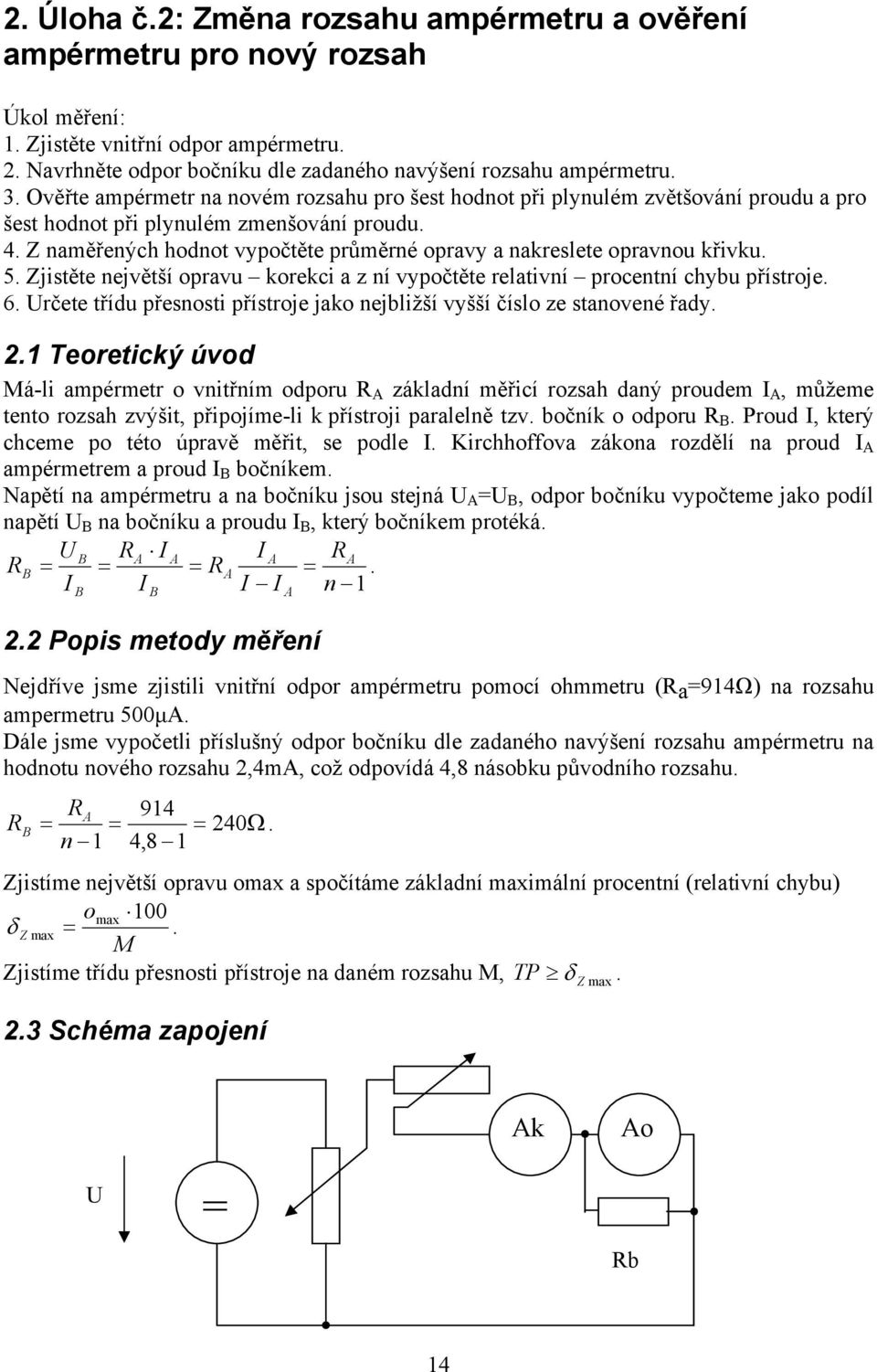 Z naměřených hodnot vypočtěte průměrné opravy a nakreslete opravnou křivku. 5. Zjistěte největší opravu korekci a z ní vypočtěte relativní procentní chybu přístroje. 6.