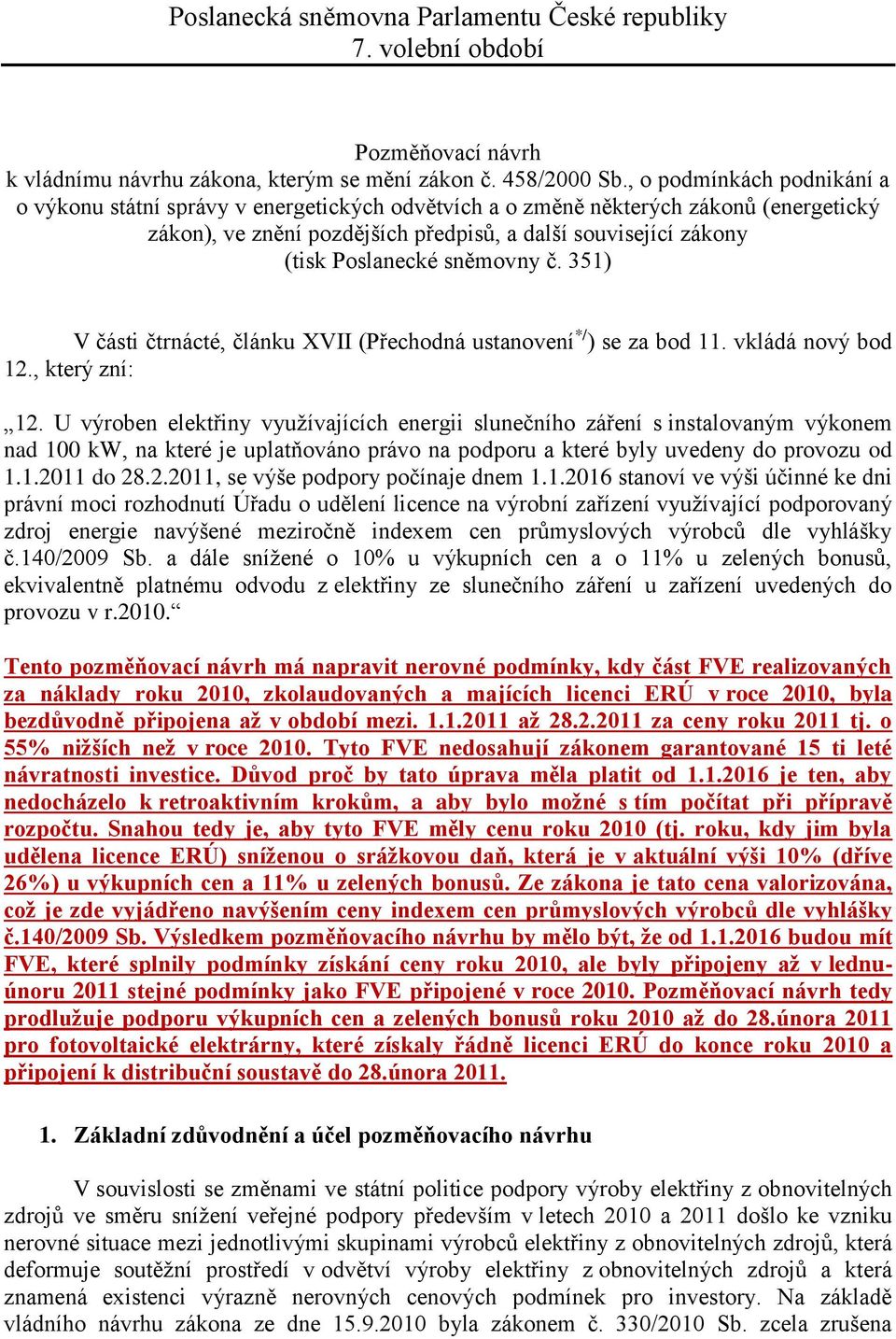 sněmovny č. 351) V části čtrnácté, článku XVII (Přechodná ustanovení */ ) se za bod 11. vkládá nový bod 12., který zní: 12.