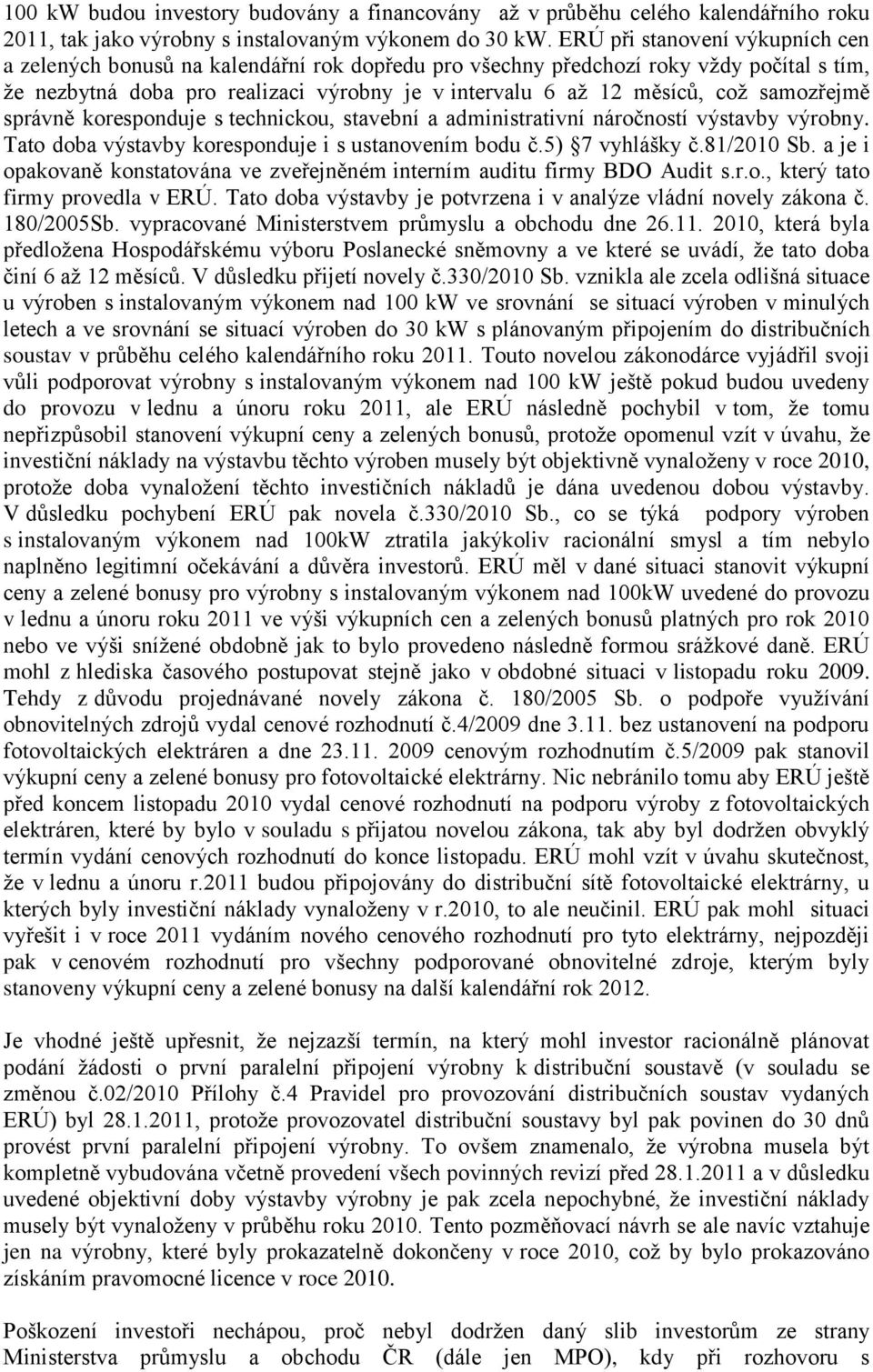 samozřejmě správně koresponduje s technickou, stavební a administrativní náročností výstavby výrobny. Tato doba výstavby koresponduje i s ustanovením bodu č.5) 7 vyhlášky č.81/2010 Sb.