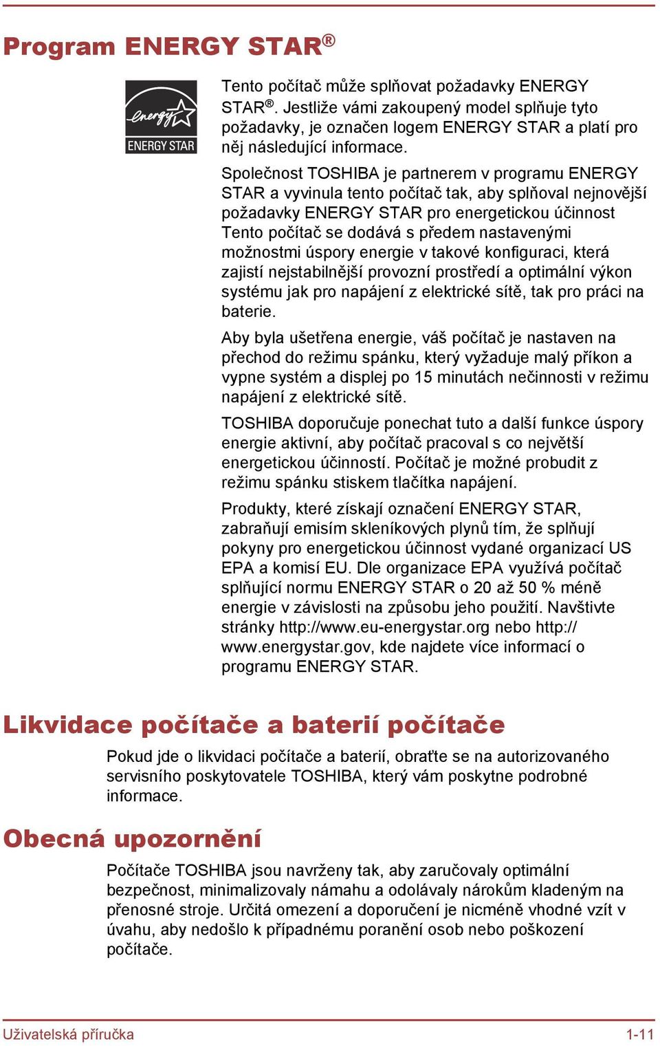 nastavenými možnostmi úspory energie v takové konfiguraci, která zajistí nejstabilnější provozní prostředí a optimální výkon systému jak pro napájení z elektrické sítě, tak pro práci na baterie.