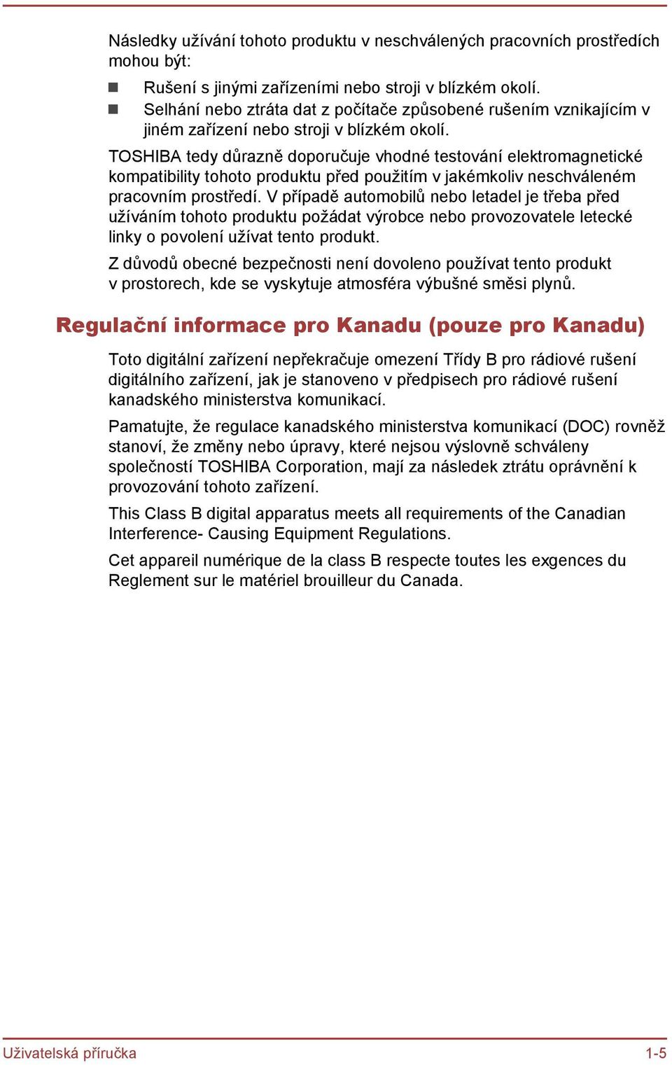 TOSHIBA tedy důrazně doporučuje vhodné testování elektromagnetické kompatibility tohoto produktu před použitím v jakémkoliv neschváleném pracovním prostředí.