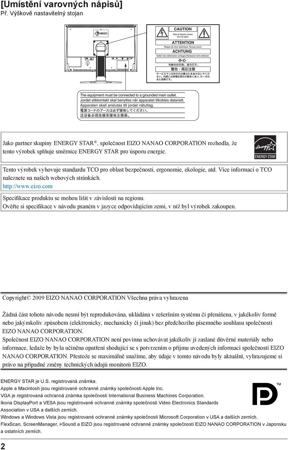 Tento výrobek vyhovuje standardu TCO pro oblast bezpečnosti, ergonomie, ekologie, atd. Více informací o TCO naleznete na našich webových stránkách. http://www.eizo.