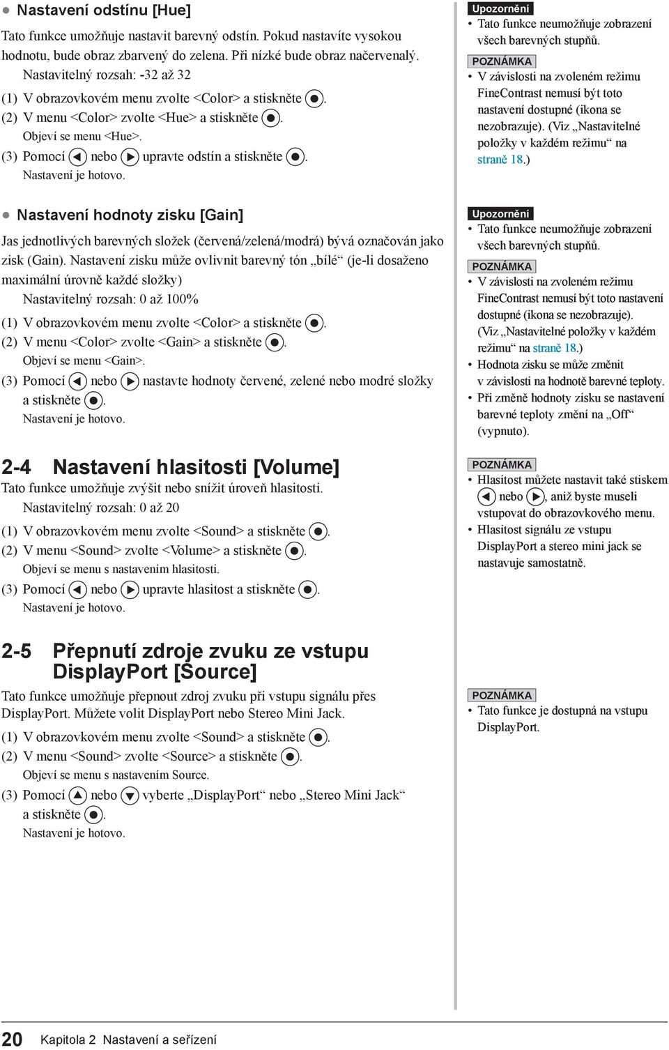 Nastavení hodnoty zisku [Gain] Jas jednotlivých barevných složek (červená/zelená/modrá) bývá označován jako zisk (Gain).