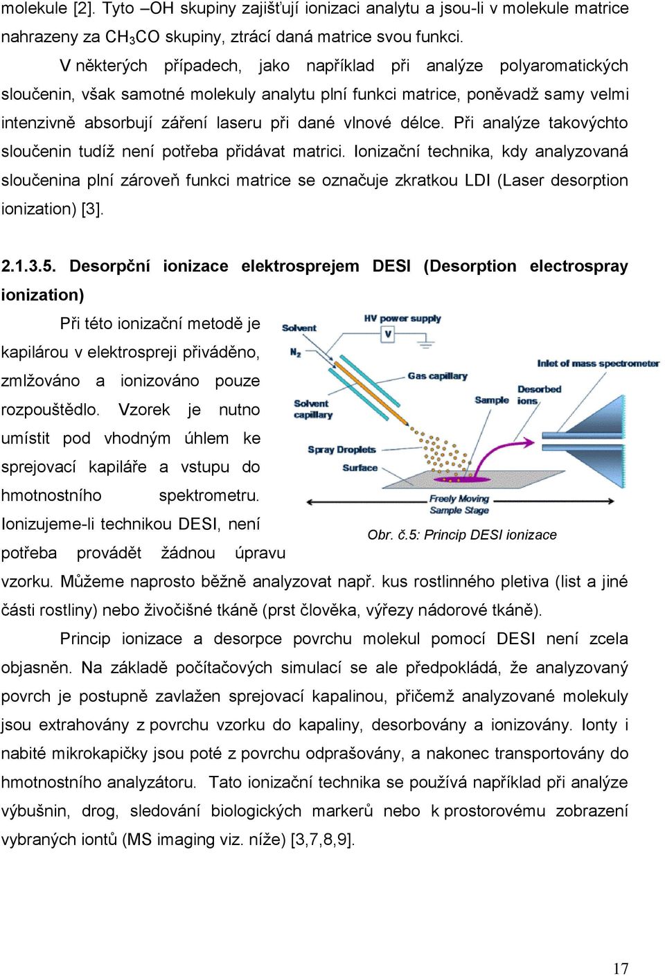 délce. Při analýze takovýchto sloučenin tudíž není potřeba přidávat matrici.