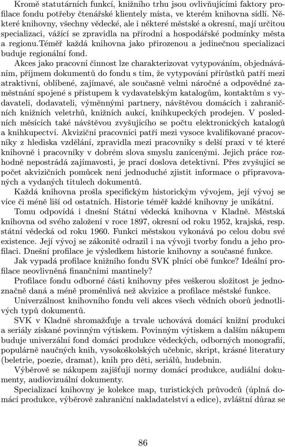 téměř každá knihovna jako přirozenou a jedinečnou specializaci buduje regionální fond.