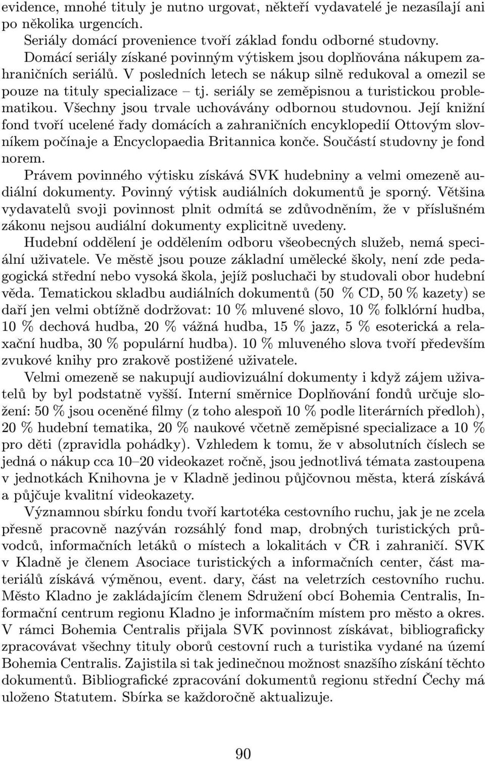 seriály se zeměpisnou a turistickou problematikou. Všechny jsou trvale uchovávány odbornou studovnou.