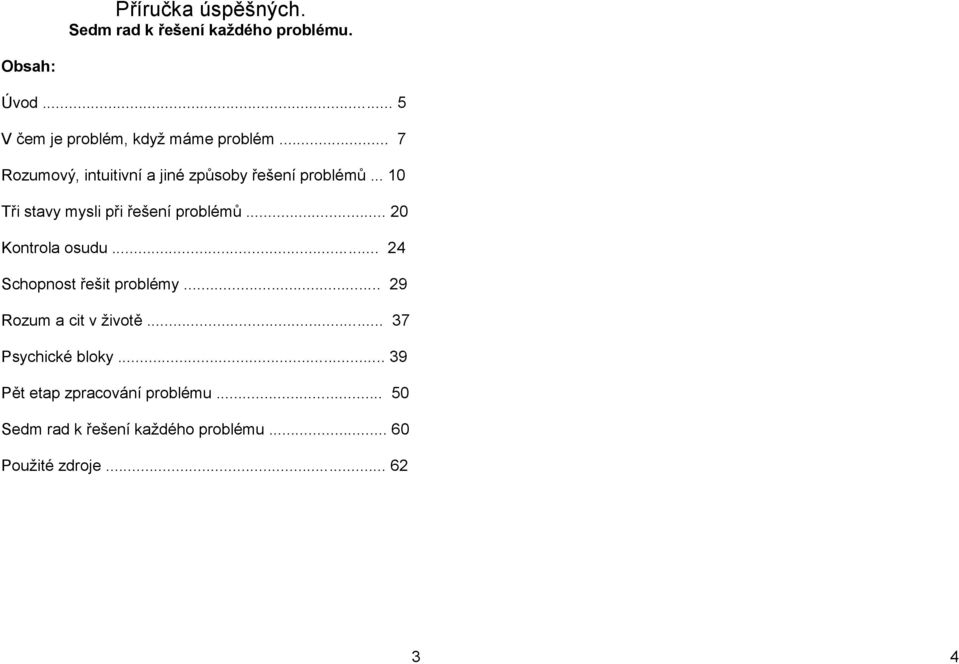 .. 10 Tři stavy mysli při řešení problémů... 20 Kontrola osudu... 24 Schopnost řešit problémy.