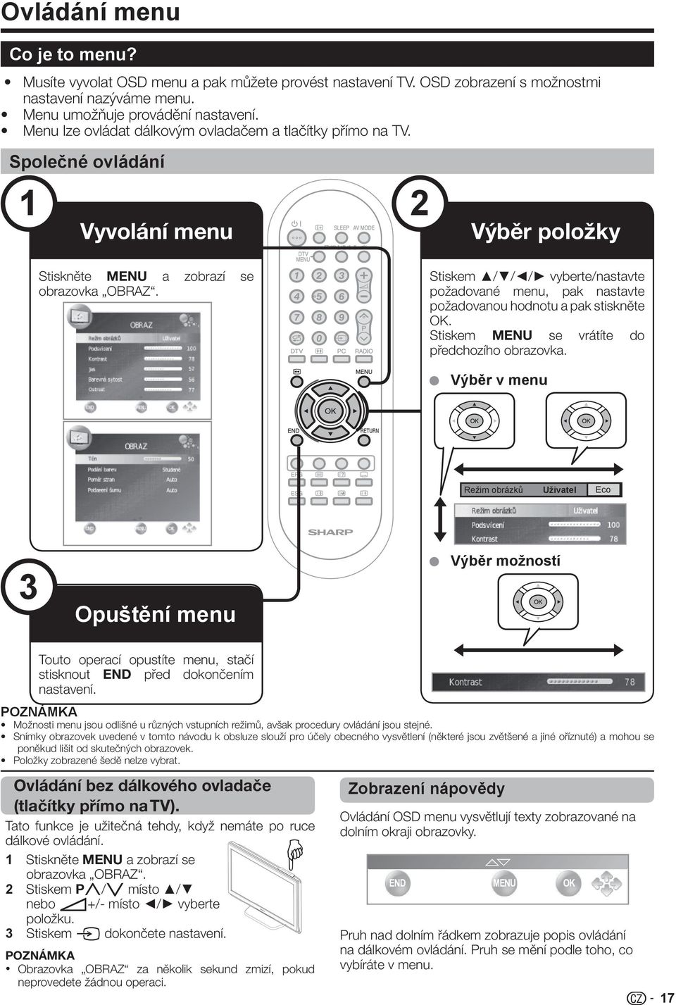 Stiskem / / / vyberte/nastavte požadované menu, pak nastavte požadovanou hodnotu a pak stiskněte OK. Stiskem MENU se vrátíte do předchozího obrazovka.