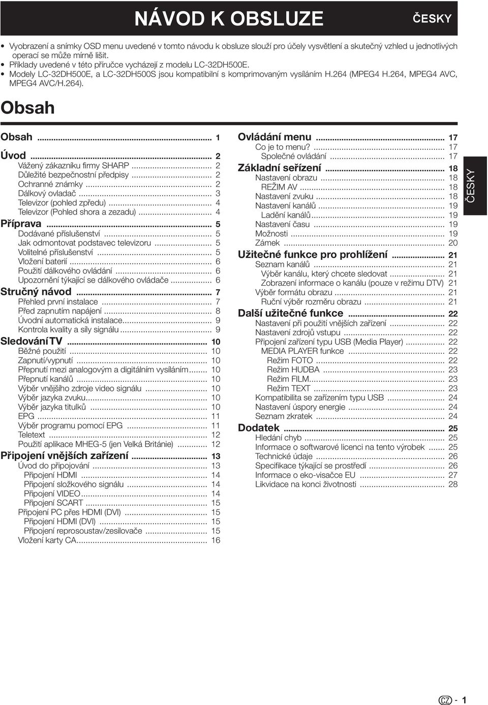 Obsah Obsah... 1 Úvod... 2 Vážený zákazníku firmy SHARP... 2 Důležité bezpečnostní předpisy... 2 Ochranné známky... 2 Dálkový ovladač... 3 Televizor (pohled zpředu).