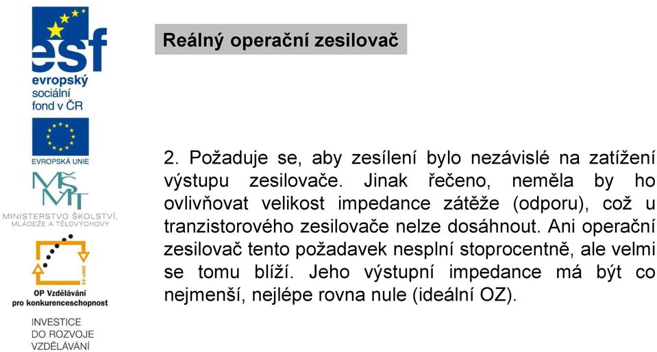 Jinak řečeno, neměla by ho ovlivňovat velikost impedance zátěže (odporu), což u