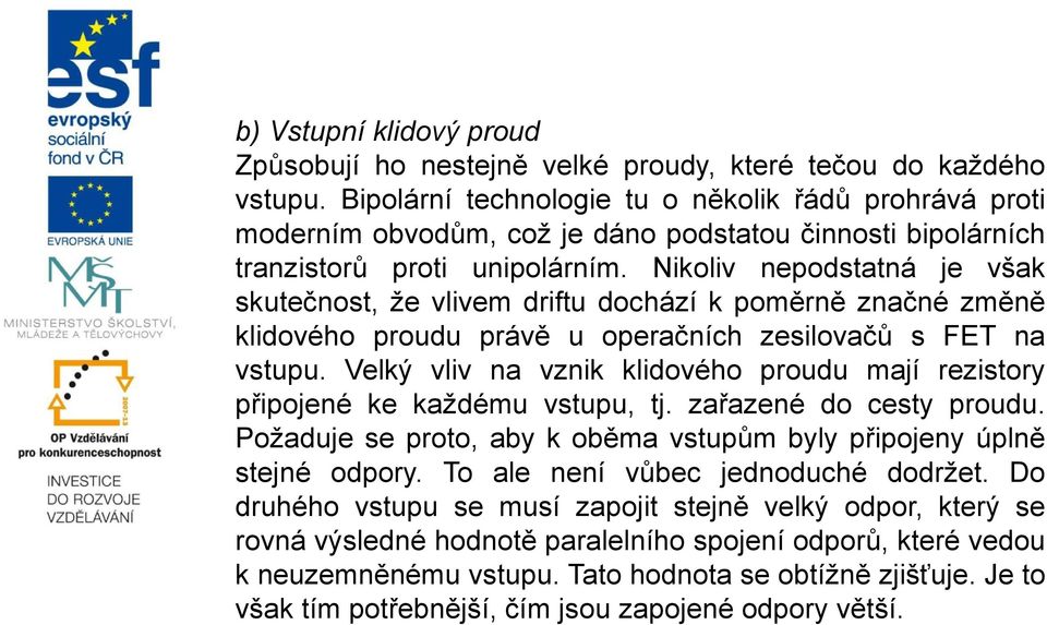 Nikoliv nepodstatná je však skutečnost, že vlivem driftu dochází k poměrně značné změně klidového proudu právě u operačních zesilovačů s FET na u.