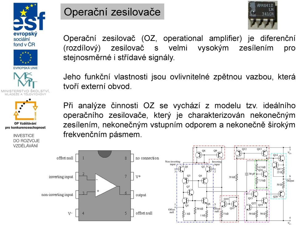 Jeho funkční vlastnosti jsou ovlivnitelné zpětnou vazbou, která tvoří externí obvod.